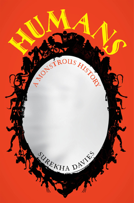 Humans: A Monstrous History By Surekha Davies Cover Image