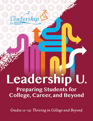 Leadership U.: Preparing Students for College, Career, and Beyond: Grades 11-12: Thriving in College and Beyond Cover Image
