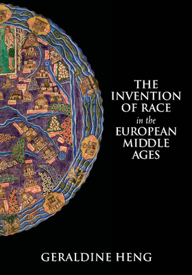 The Invention of Race in the European Middle Ages By Geraldine Heng Cover Image