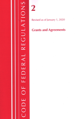 Code of Federal Regulations, Title 02 Grants and Agreements, Revised as of January 1, 2020  Cover Image