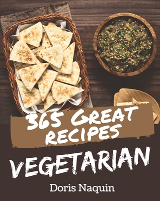 365 Great Vegetarian Recipes: Greatest Vegetarian Cookbook of All Time Cover Image