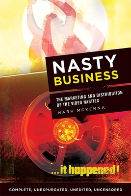 Nasty Business: The Marketing and Distribution of the Video Nasties By Mark McKenna Cover Image