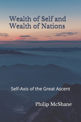 Wealth of Self and Wealth of Nations: Self-Axis of the Great Ascent By Philip McShane Cover Image