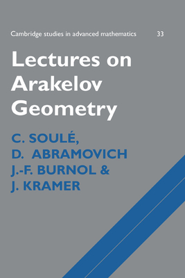 Lectures on Arakelov Geometry (Cambridge Studies in Advanced Mathematics #33) By C. Soulé, D. Abramovich, J. F. Burnol Cover Image