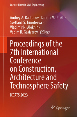 Proceedings of the 7th International Conference on Construction, Architecture and Technosphere Safety: Iccats 2023 (Lecture Notes in Civil Engineering #400)