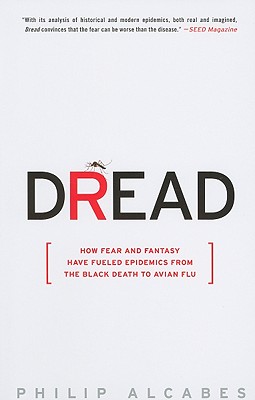 Dread: How Fear and Fantasy Have Fueled Epidemics from the Black Death to Avian Flu cover