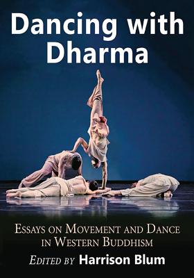 Dancing with Dharma: Essays on Movement and Dance in Western Buddhism By Harrison Blum (Editor) Cover Image