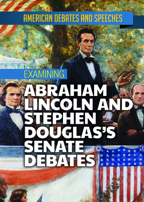 Examining Abraham Lincoln and Stephen Douglas's Senate Debates Cover Image