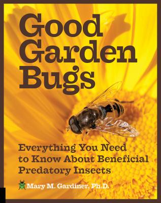 Good Garden Bugs: Everything You Need to Know about Beneficial Predatory Insects Cover Image