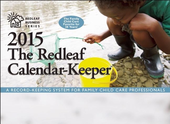 The Redleaf Calendar-Keeper 2015: A Record-Keeping System for Family Child Care Professionals (Redleaf Business)
