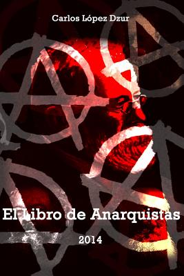 El libro de anarquistas / Version revisada: Serie / Anarquistas / 2 By Carlos Lopez Dzur Cover Image