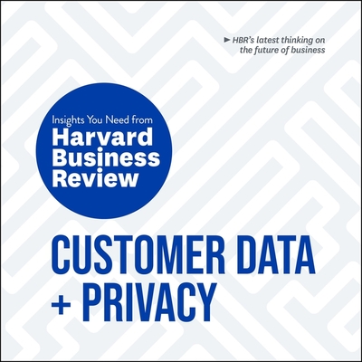 Customer Data and Privacy: The Insights You Need from Harvard Business Review By Janet Metzger (Read by), Christopher Grove (Read by), Harvard Business Review Cover Image