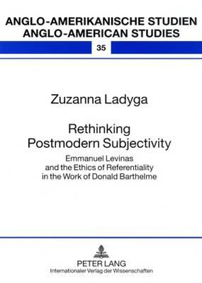 Rethinking Postmodern Subjectivity: Emmanuel Levinas and the Ethics of Referentiality in the Work of Donald Barthelme (Anglo-Amerikanische Studien / Anglo-American Studies #35) By Rüdiger Ahrens (Editor), Zuzanna Ladyga Cover Image