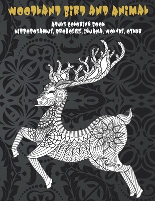 Woodland Bird and Animal - Adult Coloring Book - Hippopotamus, Proboscis, Iguana, Wolves, other Cover Image