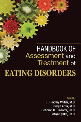 Handbook of Assessment and Treatment of Eating Disorders By B. Timothy Walsh (Editor), Evelyn Attia (Editor), Deborah R. Glasofer (Editor) Cover Image