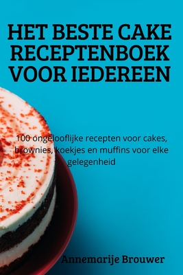 Het Beste Cake Receptenboek Voor Iedereen By Annemarije Brouwer Cover Image