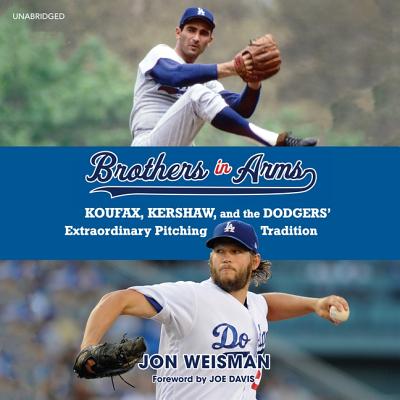 Brothers in Arms Lib/E: Koufax, Kershaw, and the Dodgers' Extraordinary Pitching Tradition By Jon Weisman, Joe Davis (Foreword by), James Patrick Cronin (Read by) Cover Image
