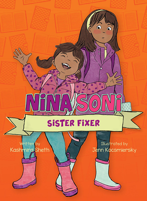 Nina Soni, Sister Fixer By Kashmira Sheth, Jenn Kocsmiersky (Illustrator) Cover Image