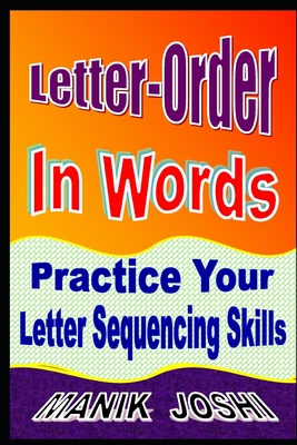 Letter-Order In Words: Practice Your Letter Sequencing Skills By Manik Joshi Cover Image