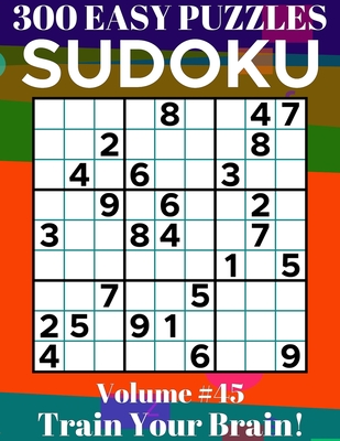 Sudoku: 300 Easy Puzzles Volume 45 - Train Your Brain!