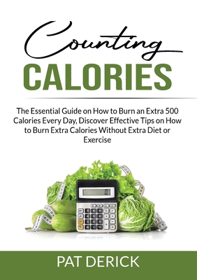 Counting Calories: The Essential Guide on How to Burn an Extra 500 Calories Every Day, Discover Effective Tips on How to Burn Extra Calor Cover Image