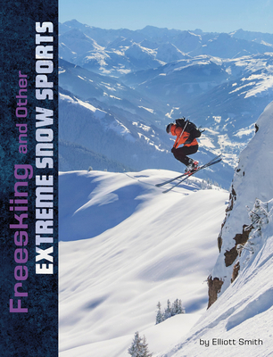 Freeskiing and Other Extreme Snow Sports By Elliott Smith Cover Image