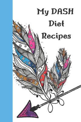 My Dash Diet Recipes: Lower Blood Pressure & Cholesterol Recipe Notebook Organizer to Write in with Alphabetical ABC Index Tabs By E. Meehan Cover Image