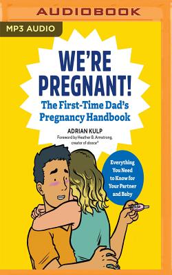 We're Pregnant!: The First Time Dad's Pregnancy Handbook: Everything You  Need to Know for Your Partner & Baby (MP3 CD) | Left Bank Books