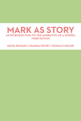 Mark as Story: An Introduction to the Narrative of a Gospel, Third Edition By David Rhoads, Joanna Dewey (Editor), Donald Michie (Editor) Cover Image
