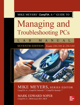 Mike Meyers' Comptia A+ Guide to Managing and Troubleshooting PCs Lab Manual, Seventh Edition (Exams 220-1101 & 220-1102) By Mike Meyers (Editor), Mark Soper Cover Image
