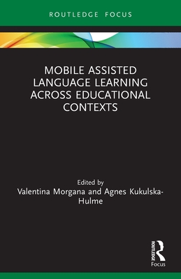 Mobile Assisted Language Learning Across Educational Contexts By Valentina Morgana (Editor), Agnes Kukulska-Hulme (Editor) Cover Image