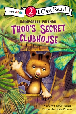 Troo's Secret Clubhouse: Level 2 (I Can Read! / Rainforest Friends) By Cheryl Crouch, Kevin Zimmer (Illustrator) Cover Image