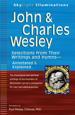 John & Charles Wesley: Selections from Their Writings and Hymnsa Annotated & Explained (SkyLight Illuminations)
