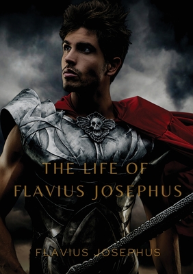 The Life of Flavius Josephus By Flavius Josephus Cover Image
