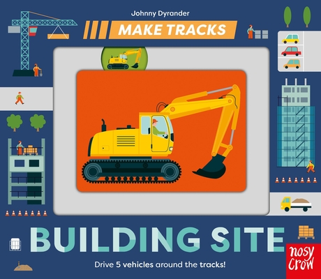 Make Tracks: Building Site By Johnny Dyrander (Illustrator) Cover Image