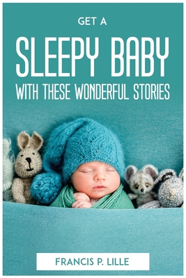 Get a Sleepy Baby with These Wonderful Stories By Francis P Lille Cover Image