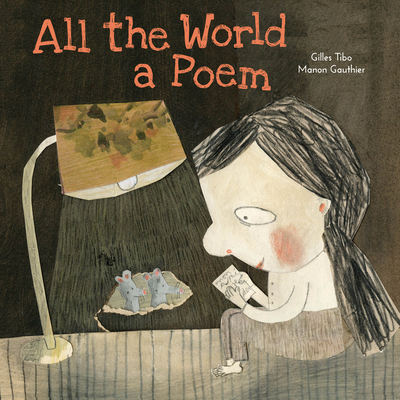 All the World a Poem By Gilles Tibo, Manon Gauthier (Illustrator), Erin Woods (Translator) Cover Image
