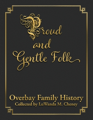 Proud and Gentle Folk Overbay Family History By Luwanda M. Cheney Cover Image