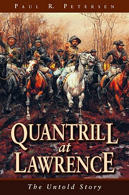 Quantrill at Lawrence: The Untold Story By Paul Petersen Cover Image
