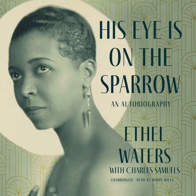 His Eye Is on the Sparrow: An Autobiography By Ethel Waters, Charles Samuels, Charles Samuels (Contribution by) Cover Image