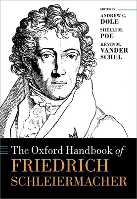 The Oxford Handbook of Friedrich Schleiermacher (Oxford Handbooks)