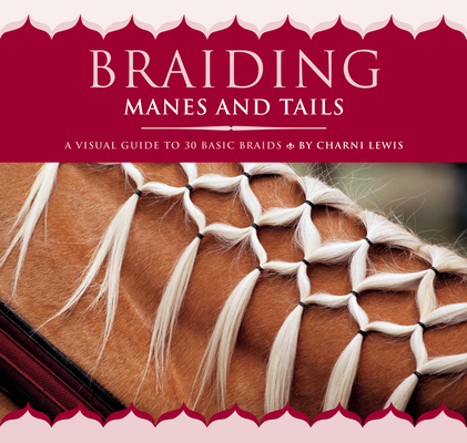 Braiding Manes and Tails: A Visual Guide to 30 Basic Braids By Charni Lewis Cover Image
