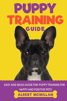 Puppy Training Guide: Easy and basic guide for puppy training for happy and positive pets Cover Image