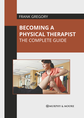 Becoming a Physical Therapist: The Complete Guide Cover Image