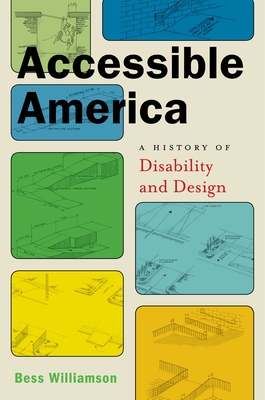 Accessible America: A History of Disability and Design (Crip #2) By Bess Williamson Cover Image