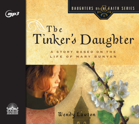 The Tinker's Daughter: A Story Based on the Life of Mary Bunyan (Daughters of the Faith) Cover Image