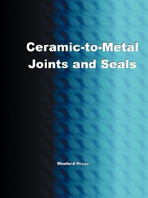 Ceramic-To-Metal Joints and Seals (Ceramics Engineering) Cover Image