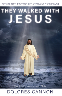 They Walked with Jesus: Past Life Experiences with Christ By Dolores Cannon Cover Image