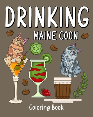 Drinking Maine Coon Coloring Book: Coloring Books for Adult, Zoo Animal Painting Page with Coffee and Cocktail Cover Image