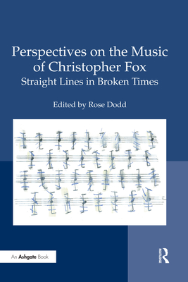 Perspectives on the Music of Christopher Fox: Straight Lines in Broken Times By Rose Dodd (Editor) Cover Image